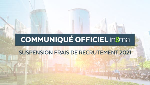 COMMUNIQUÉ OFFICIEL : IN&MA SUSPEND SES FRAIS DE RECRUTEMENT 2021 